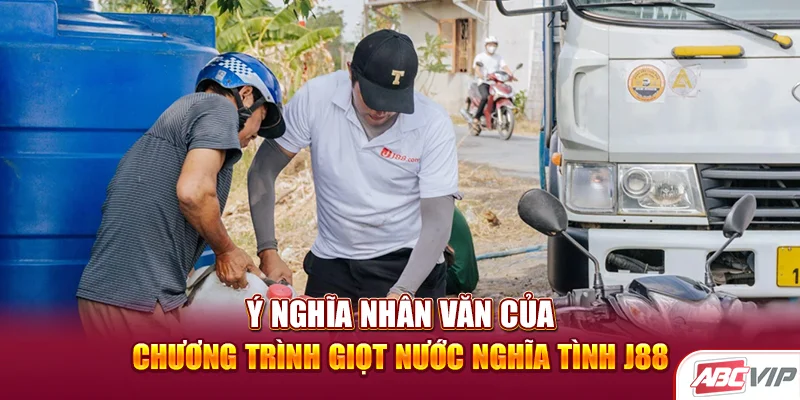Ý nghĩa nhân văn của chương trình Giọt nước nghĩa tình J88
